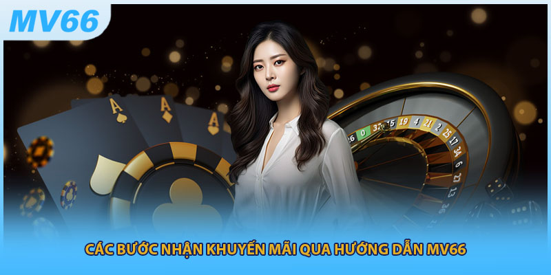 Các bước nhận khuyến mãi qua hướng dẫn MV66