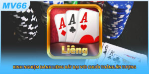 Kinh Nghiệm Đánh Liêng Bất Bại Với Chuỗi Thắng Ấn Tượng