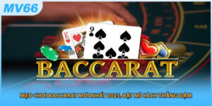 Mẹo Chơi Baccarat Mới Nhất 2025, Bật Mí Cách Thẳng Đậm