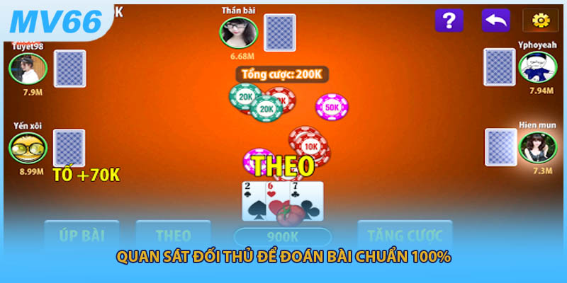 Quan sát đối thủ để đoán bài chuẩn 100%